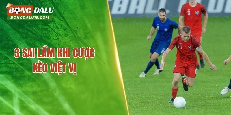 3 sai lầm khi cược kèo việt vị