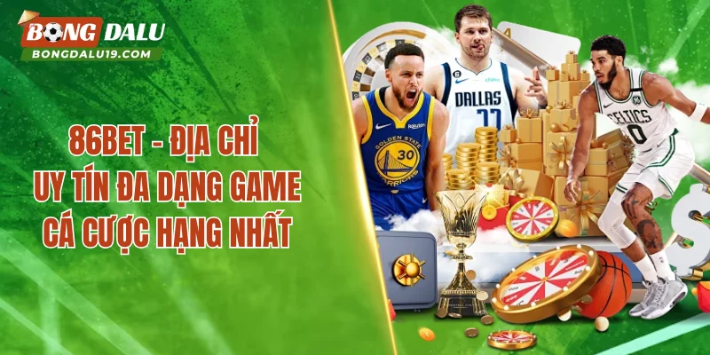 86BET – Không Gian Giải Trí Đáng Tin Cậy Số 1 Việt Nam