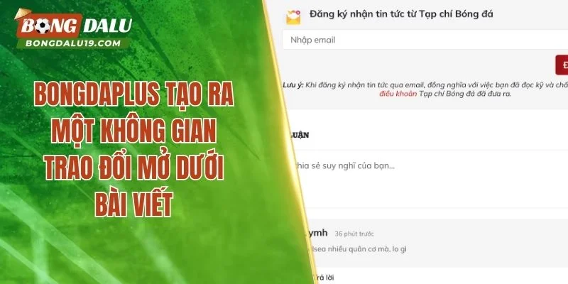 Bongdaplus tạo ra một không gian trao đổi mở dưới bài viết