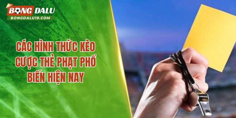 Các hình thức kèo cược thẻ phạt phổ biến hiện nay