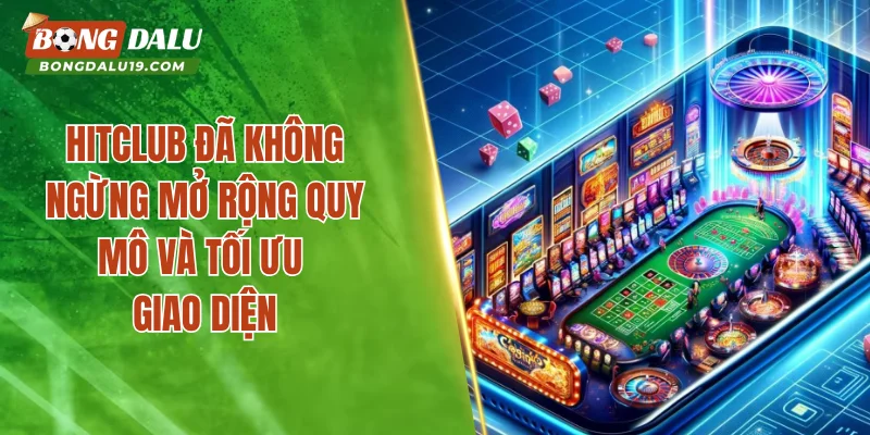 HITCLUB đã không ngừng mở rộng quy mô và tối ưu giao diện