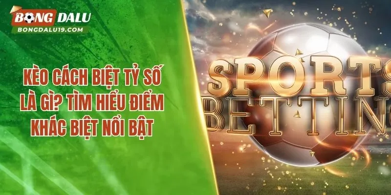 Kèo cách biệt tỷ số