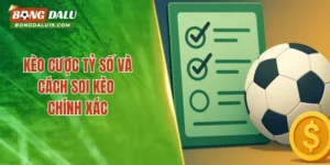 Kèo Cược Tỷ Số Và Cách Soi Kèo Chính Xác Tại Bongdalu