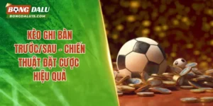 Kèo Ghi Bàn Trước/Sau – Mẹo Dự Đoán Sát Thủ Ghi Bàn