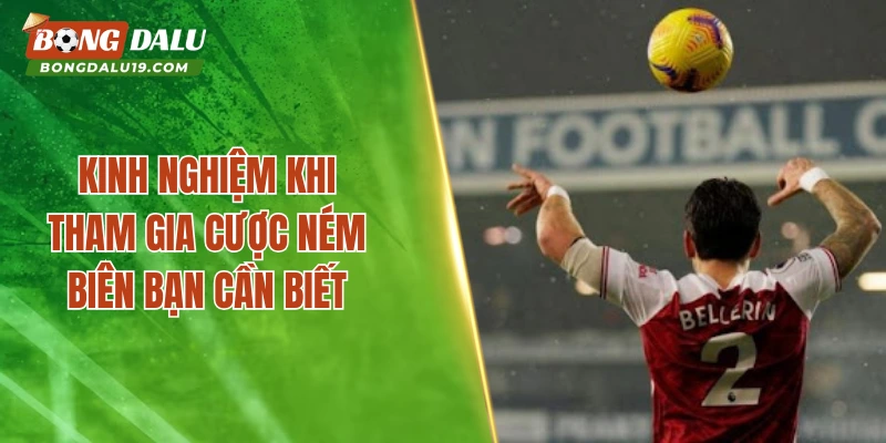 Kinh nghiệm khi tham gia cược ném biên bạn cần biết