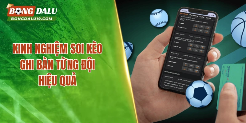 Kinh nghiệm soi kèo ghi bàn từng đội hiệu quả