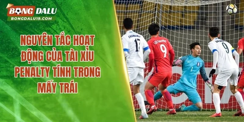 Những tình huống thường gặp tài xỉu Penalty tính trong mấy trái