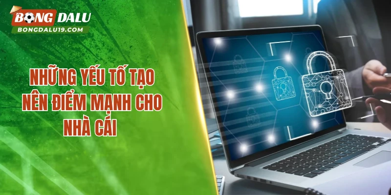 Những yếu tố tạo nên điểm mạnh cho nhà cái 