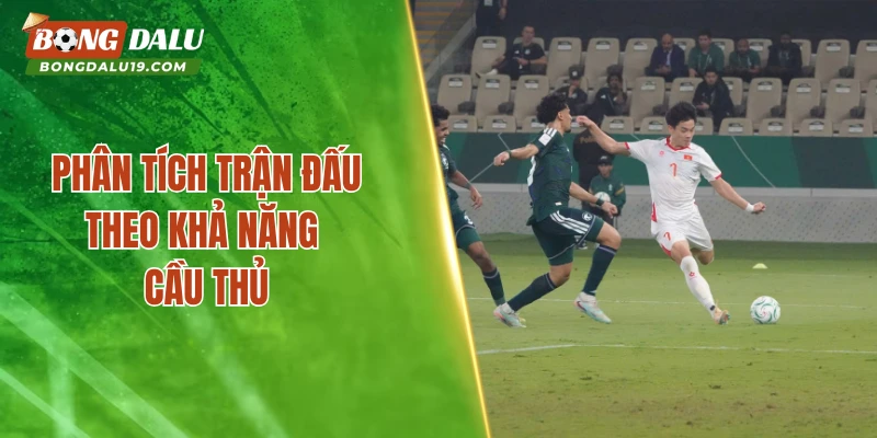 Phân tích trận đấu theo khả năng cầu thủ