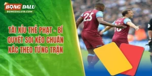 Tài Xỉu Thẻ Phạt- Top 3 Mẹo Soi Kèo Nên Áp Dụng Nhất