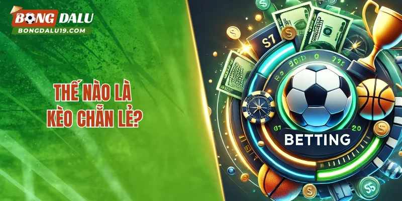 Thế nào là kèo chẵn lẻ?