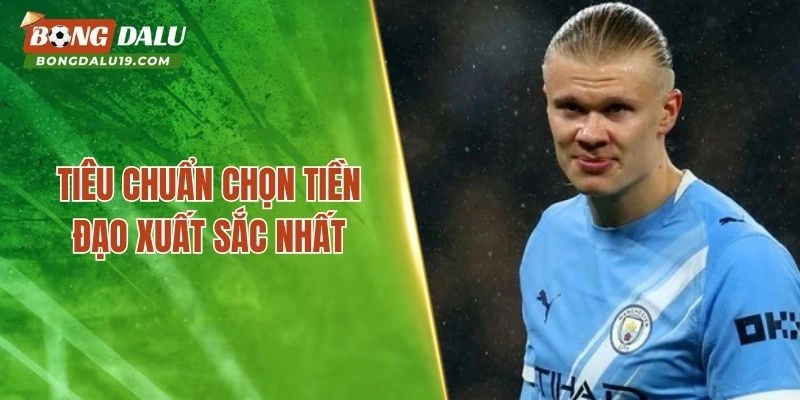 Tiêu chuẩn chọn tiền đạo xuất sắc nhất hiện nay