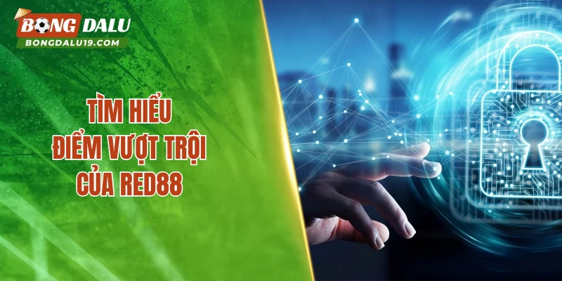 Tìm hiểu điểm vượt trội của Red88 