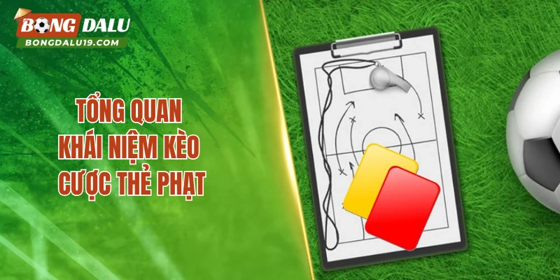 Tổng quan khái niệm kèo cược thẻ phạt