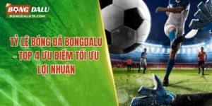 Tỷ Lệ Bóng Đá BONGDALU