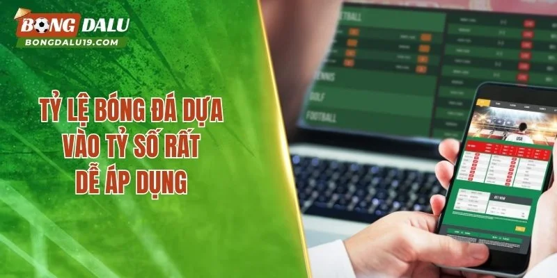 Tỷ lệ bóng đá dựa vào tỷ số rất dễ áp dụng