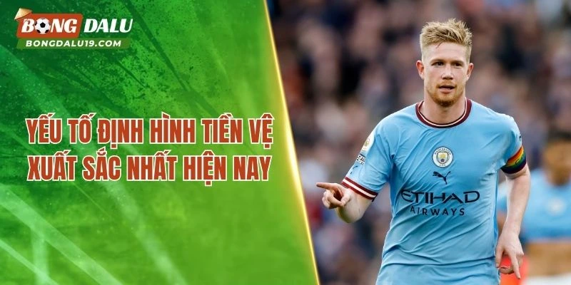 Yếu tố định hình tiền vệ xuất sắc nhất hiện nay